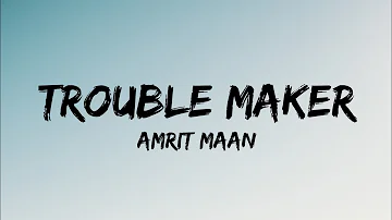 Trouble Maker (Lyrics) Amrit Maan