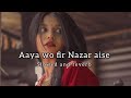 Aaya wo nazar aise  aaya nazar aise lofi song  online shopping amazon  slowed and reverb 