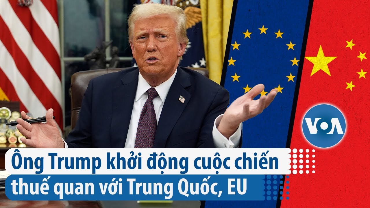 Ông Trump khởi động cuộc chiến thuế quan với Trung Quốc, EU | VOA Tiếng Việt