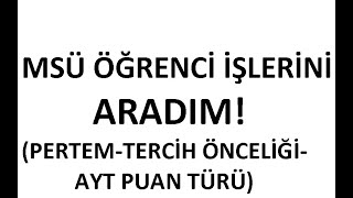 MSÜ ÖĞRENCİ İŞLERİNİ ARADIM! (Ayt puan türü-tercih problemleri-tercih önceliği)