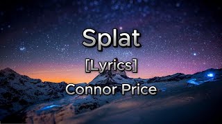 SPLAT [Lyrics] Connor Price