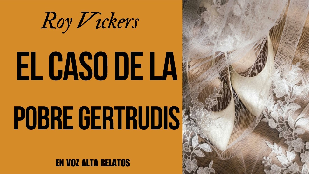 EL CASO DE LA POBRE GERTRUDIS -ROY VICKERS -AUDIOLIBRO COMPLETO -VOZ HUMANA