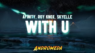 Afinity, ROY KNOX & Skyelle - With U
