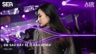 SIÊU PHẨM FULL SET NHẠC HOA - EM CỦA SAU NÀY SẼ Ở ĐÂU X LÝ NHÂN SẦU - REMIX TIKTOK 2023