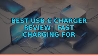 Best USB-C Charger Review | Fast Charging for MacBook &amp; More