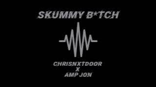 Skummy B*tch - ChrisNxtDoor & AMP Jon