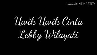 Download Uwik Uwik Cinta || Lebby Wilayati | Lirik Video MP3 Uwik Uwik Cinta || Lebby Wilayati | Lirik