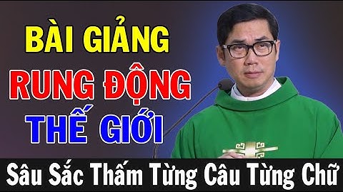 "QUAY QUẮT TRONG HẬN THÙ, MƯU TÍNH..." Bài Giảng Rung Động Thế Giới Của Lm Phaolô Lưu Quang Bảo Vinh