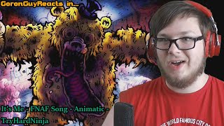 (I HAVE NO WORDS!!) It's Me - FNAF Song - Animatic - TryhardNinja - GoronGuyReacts