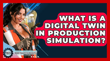 What Is A Digital Twin In Production Simulation? - Industrial Tech Insights