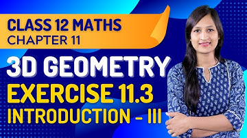 Class 12 Maths Chapter 11, Exercise 11.3 (Introduction Part 3) | Three Dimensional Geometry
