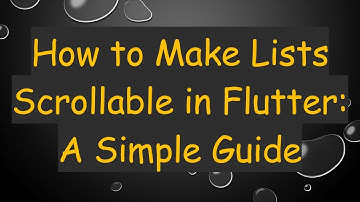 How to Make Lists Scrollable in Flutter: A Simple Guide