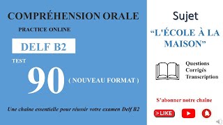 DELF B2 - Oral Comprehension_New Format [Test 90] - “SCHOOL AT HOME”