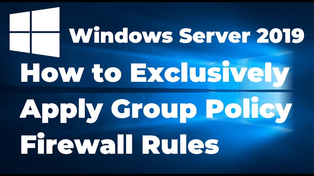 5. How to Exclusively Apply Group Policy Firewall Rules Windows