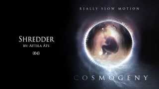 Video thumbnail of "Really Slow Motion - "Shredder" - Album COSMOGENY"