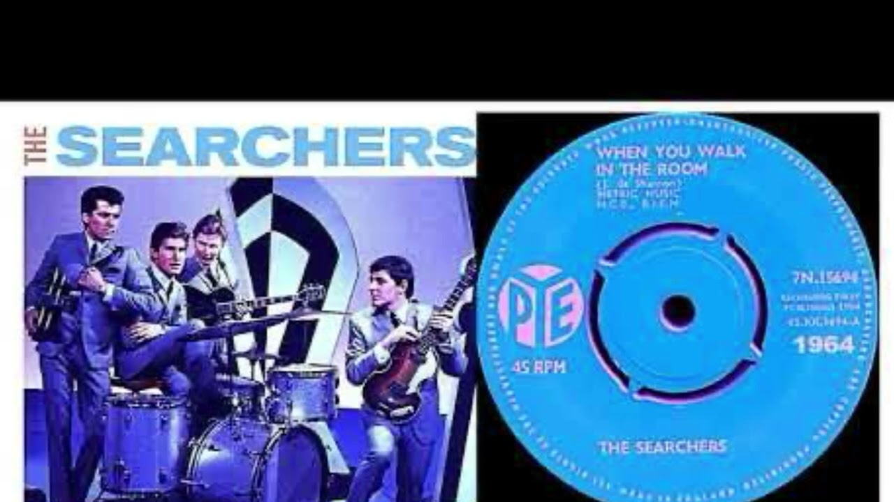 THE SEARCHERS  When You Walk in The Room