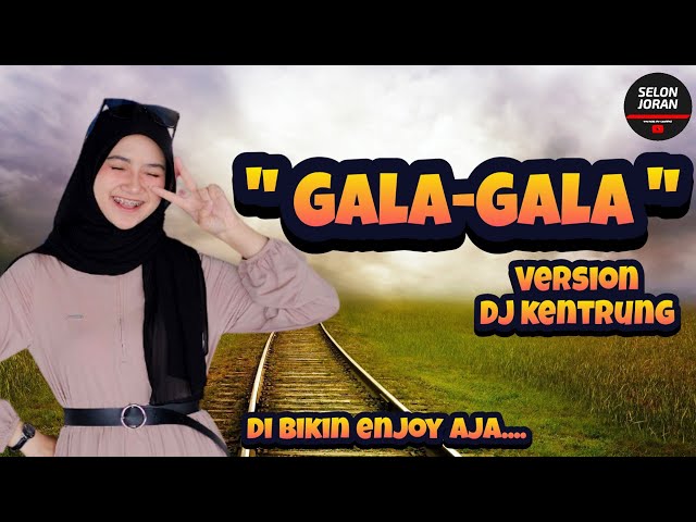 GALA GALA - KENTRUNG DJ VERSION SELONJORAN class=