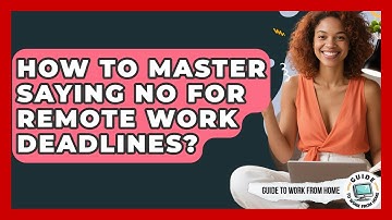 How To Master Saying No For Remote Work Deadlines? - Guide To Work From Home