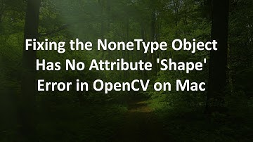 Fixing the NoneType Object Has No Attribute 