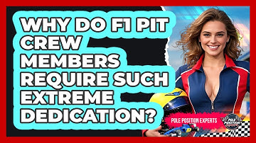 Why Do F1 Pit Crew Members Require Such Extreme Dedication? - Pole Position Experts