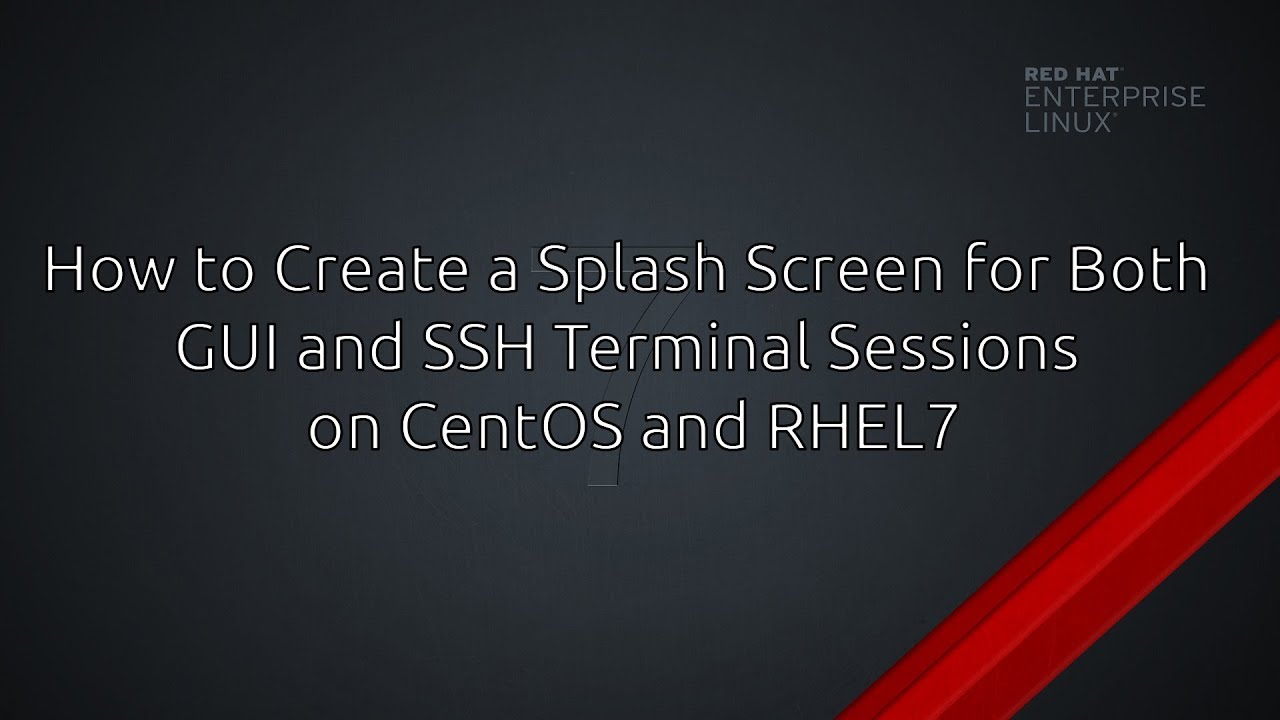 Ssh Linux Splash RHEL7/CentOS - How to Create a Splash Screen for Both GUI and SSH ...