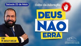 Culto de Adoração | Deus não erra | Pr. Wesley Avelar  (25/05/24)