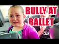 Six-Year-Old Faces Her First Bully at Ballet Class | Crazy Day Family Vlog #seekyourtruth