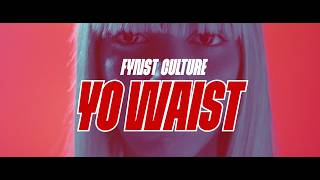 FYNST Culture - Yo Waist {  lyrics video}