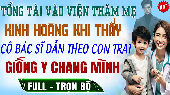 Tổng Tài Vào Viện Thăm Mẹ KINH HOÀNG Thấy CÔ BS DẪN THEO CON TRAI Y CHANG | Truyện Trọn Bộ Audio Mới