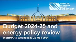 Australian Budget 2024 25 and energy policy review webinar