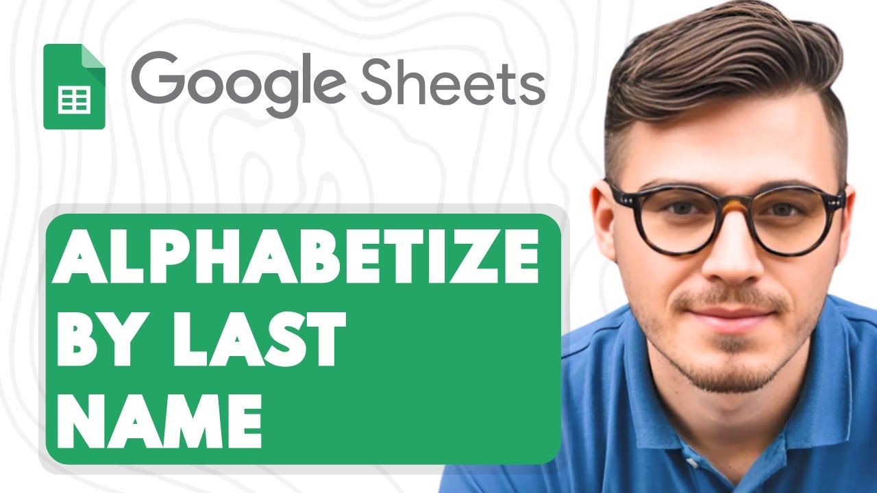 How to Alphabetize in Google Sheets by Last Name [2025 Guide] - YouTube