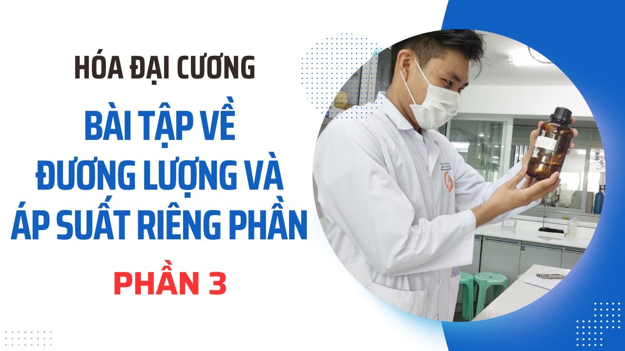 HOÁ ĐẠI CƯƠNG | CHƯƠNG 1: BT VỀ ĐƯƠNG LƯỢNG VÀ ÁP SUẤT RIÊNG PHẦN (3)