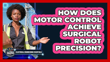 How Does Motor Control Achieve Surgical Robot Precision? - Electrical Engineering Essentials