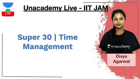 Super 30 | Time Management | IIT JAM | Divya Agarwal | JAM 2020 | Unacademy Live