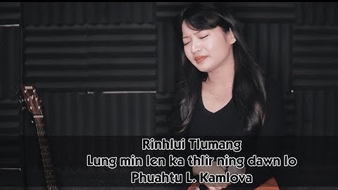 Rinhlui Tlumang - Lung min len ka thlir ning dawn lo ( Ka pa thihcham pualin )