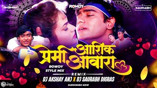 Premi Ashiq Awara Dj Remix | Rowdy Style Final | Dj Saurabh Digras & Dj AKshay ANJ
