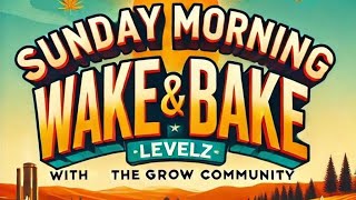 Waking Baking With LeVeLz & Rest of the GrOw CoMMuNiTy! Where GROWERZ Link Up 2 Share Grow Knowledge