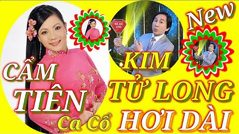 Ca cổ hơi dài__kim tử long__cẩm tiên