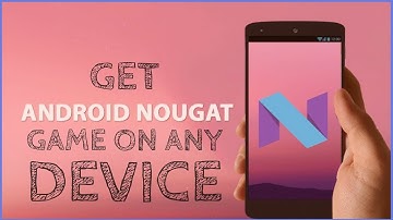 android nougat 7.0 game on every device