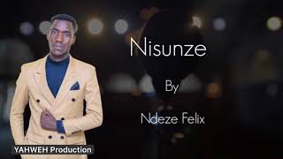 NISUNZE UMUKIZA UKOMEYE by Ndeze Felix (official lyric video)