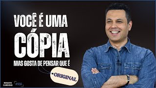 VOCÊ É UMA CÓPIA, MAS GOSTA DE PENSAR QUE É ORIGINAL | #938