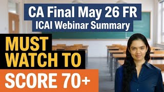 CA Final May 26 FR | ICAI Webinar Summary | Must Watch to Score 70+