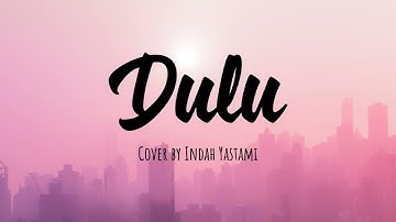 Danar Widianto - Dulu (Cover by Indah Yastami) [LIRIK]