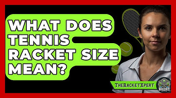 What Does Tennis Racket Size Mean? - The Racket Xpert