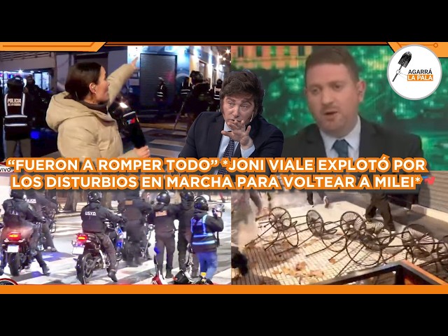 JONI VIALE SE VOLVIÓ LOCO POR LOS DISTURBIOS PARA INTENTAR VOLTEAR A MILEI: "FUERON A ROMPER TODO"