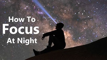 How to Focus on the Stars and Milky Way Under the Night Sky
