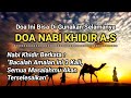 IJAZAH DOA NABI KHIDIR A.S | Baca Doa Ini 3X Maka Semua Kesulitan Dan Kesusahan Akan Terselesaikan