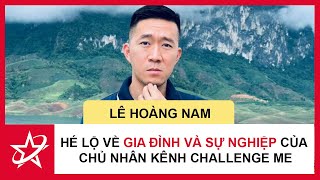 Tiểu Sử Lê Hoàng Nam - Hé Lộ Về Gia Đình Và Sự Nghiệp Của Chủ Nhân Kênh Youtube Challenge Me