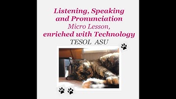 Listening, Speaking and Pronunciation Micro  Lesson, enriched with Technology TESOL ASU