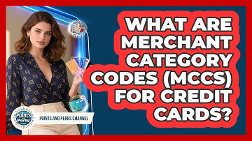 What Are Merchant Category Codes (MCCs) For Credit Cards? - Points and Perks Channel